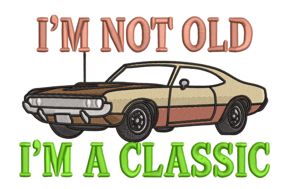 I’m Not Old I’m a Classic Car Embroidery Review